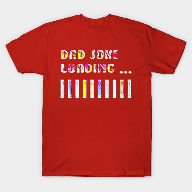 Dad joke loading ... !!! T-Shirt by MACIBETTA